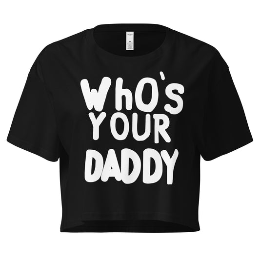 Who's your Daddy - Crop T-Shirt